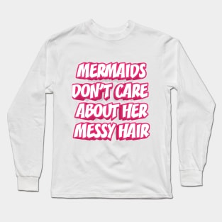 MERMAIDS DON'T CARE || FUNNY QUOTES Long Sleeve T-Shirt